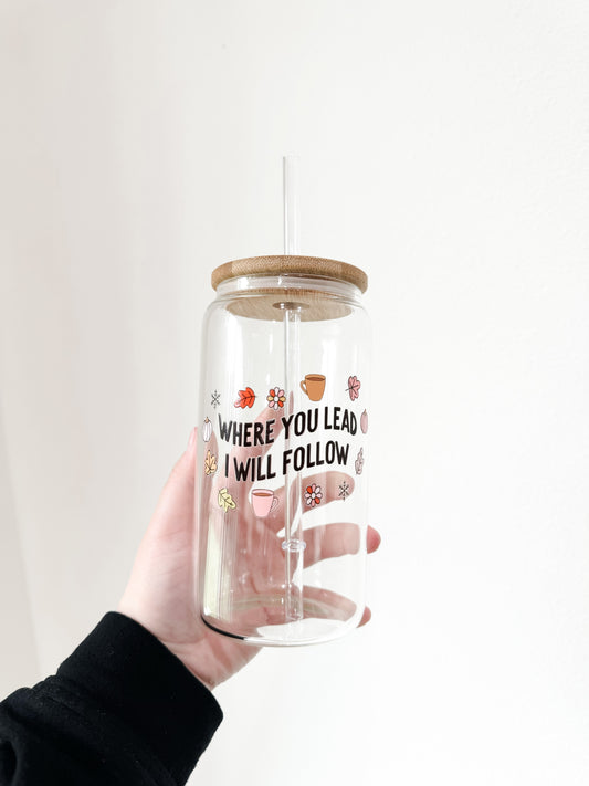 Where You Lead Glass Cup | 16oz
