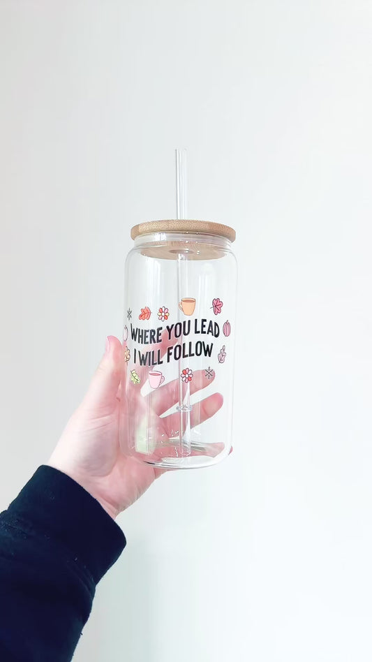 Where You Lead Glass Cup | 16oz
